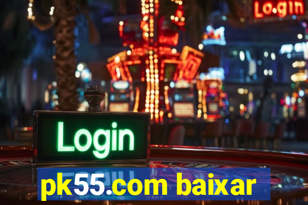 pk55.com baixar